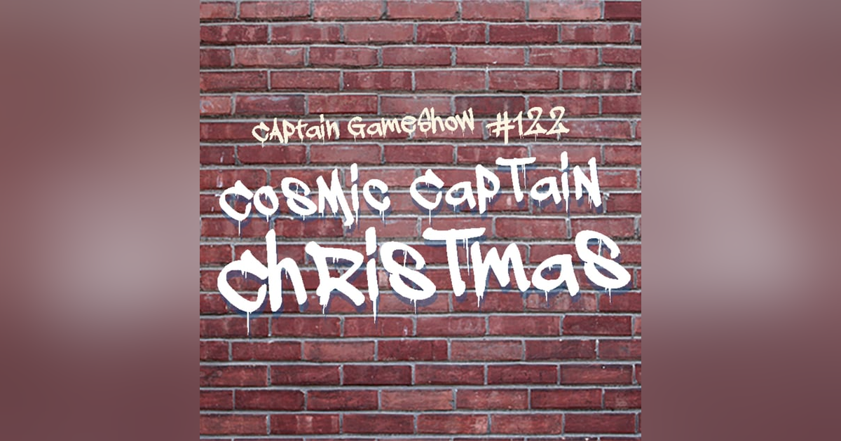 Episode 122: Captain Cosmic Christmas Episode 122: Captain Cosmic Christmas