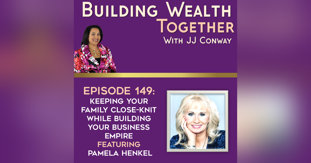Episode 149: Keeping Your Family Close-Knit While Building Your Business Empire with Pamela Henkel Episode 149: Keeping Your Family Close-Knit While Building Your Business Empire with Pamela Henkel