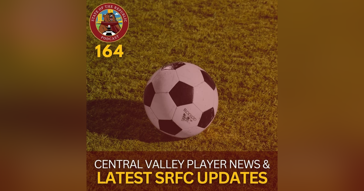 S1E164 - Central Valley Player News & the Latest SRFC Updates! S1E164 - Central Valley Player News & the Latest SRFC Updates!