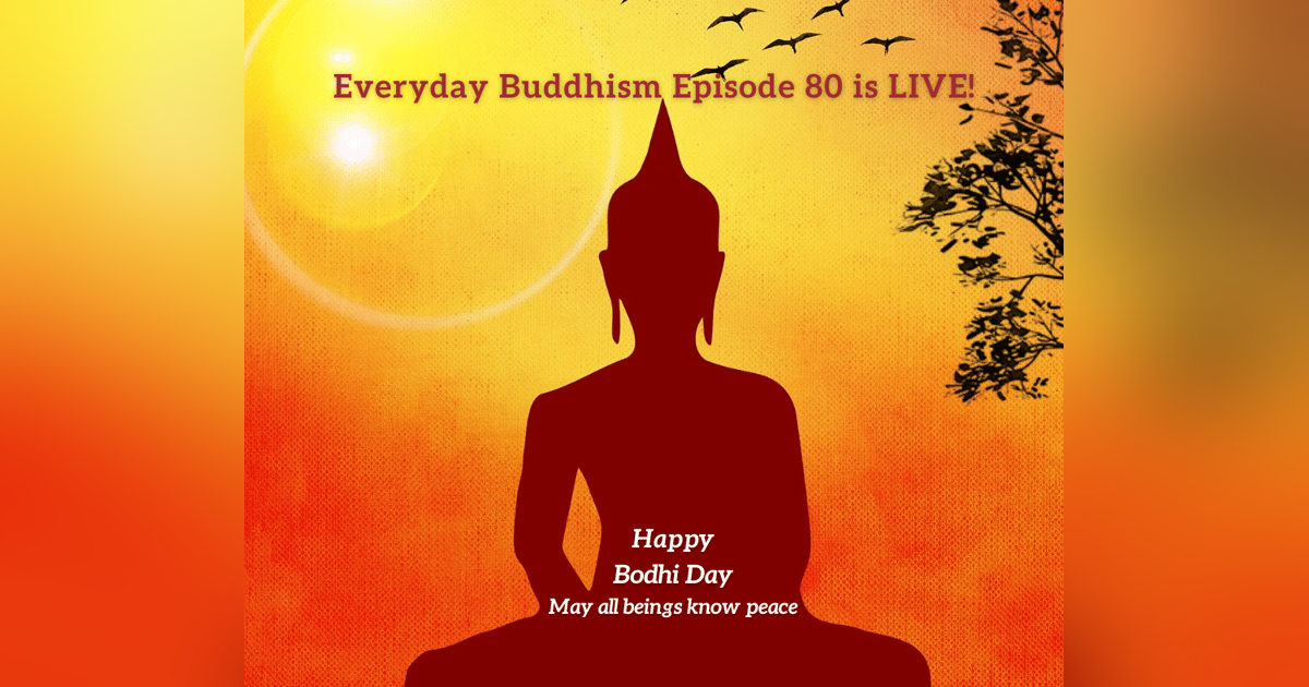 Everyday Buddhism 80 - Bodhi Day: Best of Everyday Buddhism Episodes Everyday Buddhism 80 - Bodhi Day: Best of Everyday Buddhism Episodes