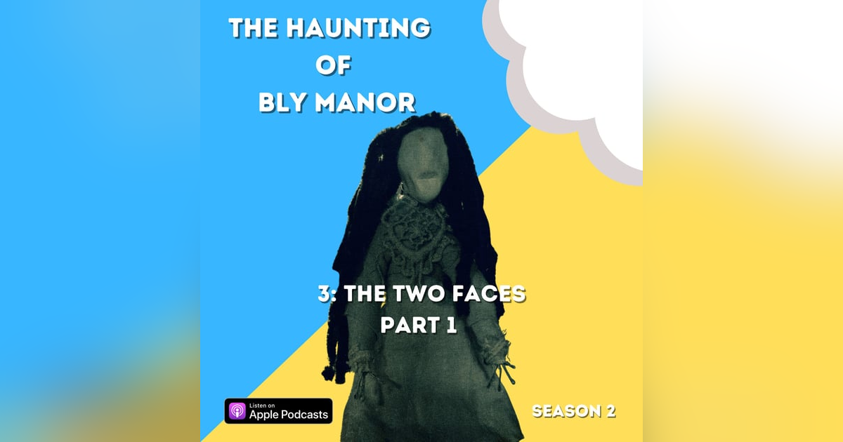 The Haunting of Bly Manor 3: The Two Faces Part 1 The Haunting of Bly Manor 3: The Two Faces Part 1