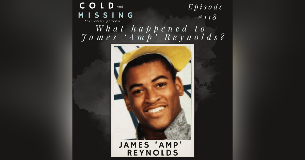 Cold and Missing: James ‘Amp’ Reynolds Cold and Missing: James ‘Amp’ Reynolds