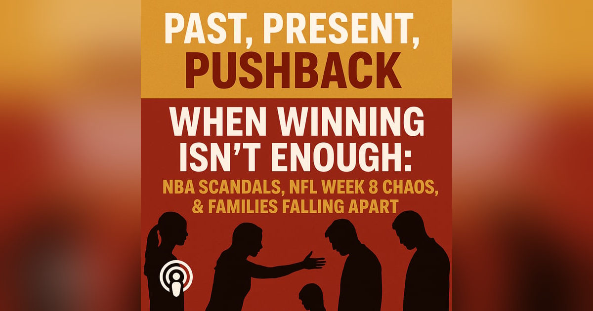 When Winning Isn’t Enough: NBA Scandals, NFL Week 8 Chaos, & Families Falling Apart When Winning Isn’t Enough: NBA Scandals, NFL Week 8 Chaos, & Families Falling Apart