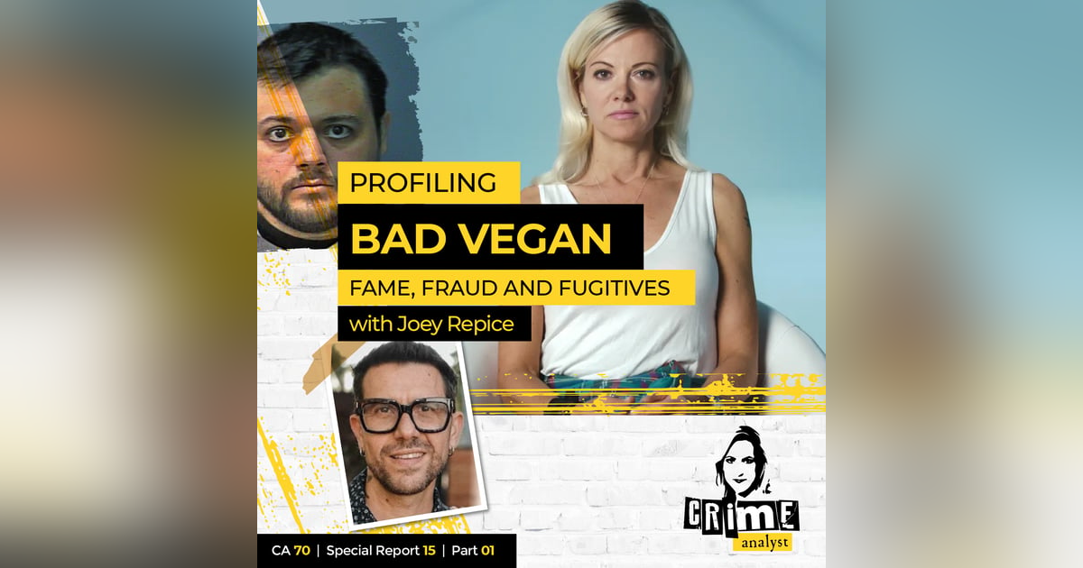 Ep 70: Profiling ‘Bad Vegan: Fame, Fraud and Fugitives’ with Joey Repice, Part 1 Ep 70: Profiling ‘Bad Vegan: Fame, Fraud and Fugitives’ with Joey Repice, Part 1