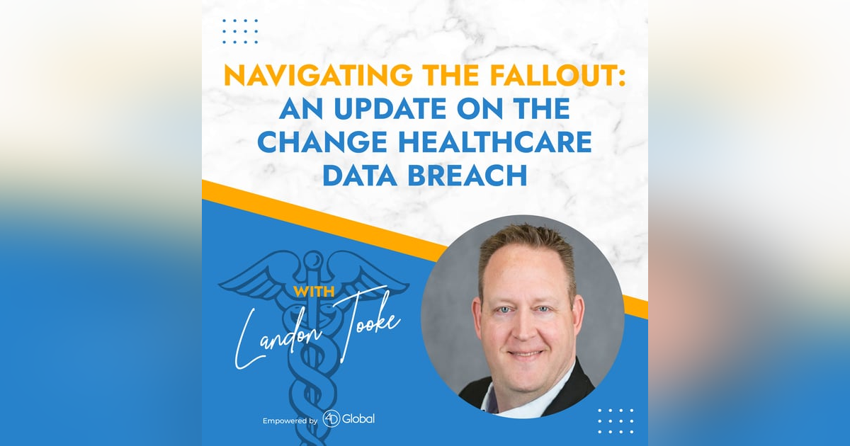 NAVIGATING THE FALLOUT: AN UPDATE ON THE CHANGE HEALTHCARE DATA BREACH with Landon Tooke NAVIGATING THE FALLOUT: AN UPDATE ON THE CHANGE HEALTHCARE DATA BREACH with Landon Tooke
