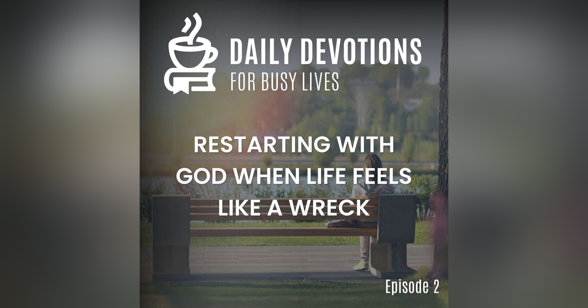 Restarting with God When Life Feels Like a Wreck Restarting with God When Life Feels Like a Wreck