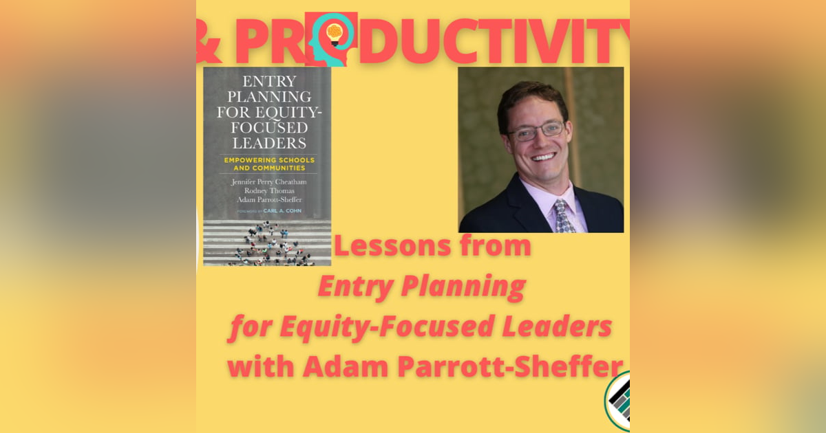 Lessons from "Entry Planning for Equity-Focused Leaders:" with Adam Parrott-Sheffer Lessons from "Entry Planning for Equity-Focused Leaders:" with Adam Parrott-Sheffer