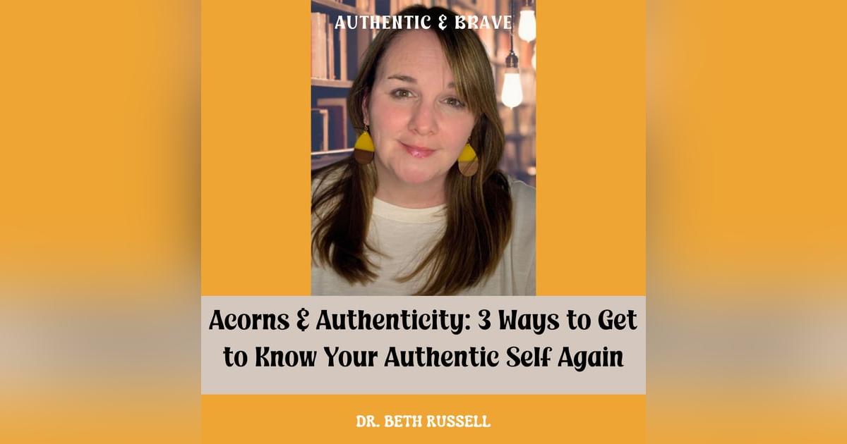 01: Acorns and Authenticity: 3 Ways to Get to Know Your Authentic Self Again 01: Acorns and Authenticity: 3 Ways to Get to Know Your Authentic Self Again