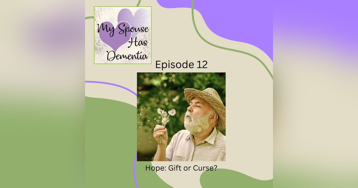 Alzheimer's and Hope - A Gift or A Curse? Alzheimer's and Hope - A Gift or A Curse?