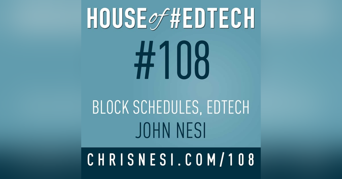 Block Schedules, #EdTech, John Nesi - HoET108 Block Schedules, #EdTech, John Nesi - HoET108