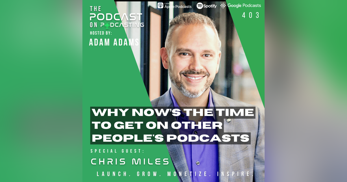 Ep403: Why Now’s The Time To Get On Other People's Podcasts - Chris Miles Ep403: Why Now’s The Time To Get On Other People's Podcasts - Chris Miles