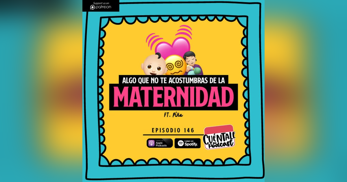 146. Algo que no te acostumbras de la MATERNIDAD (Ft. Piña) 146. Algo que no te acostumbras de la MATERNIDAD (Ft. Piña)