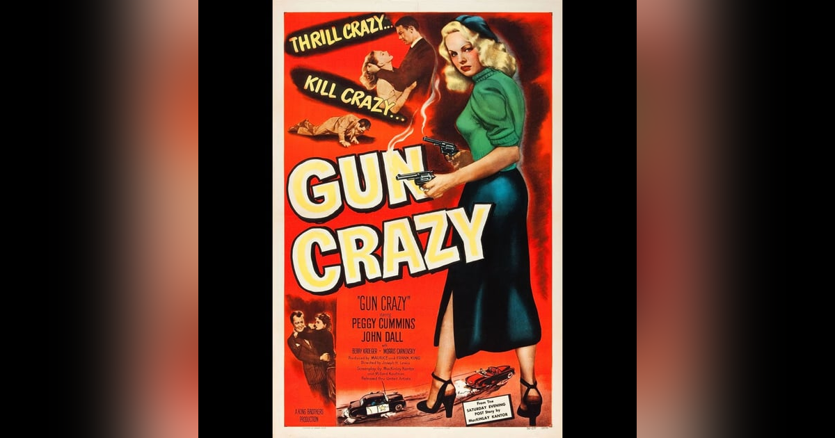 Gun Crazy - Love, Obsession, and the Noir Revolution Gun Crazy - Love, Obsession, and the Noir Revolution
