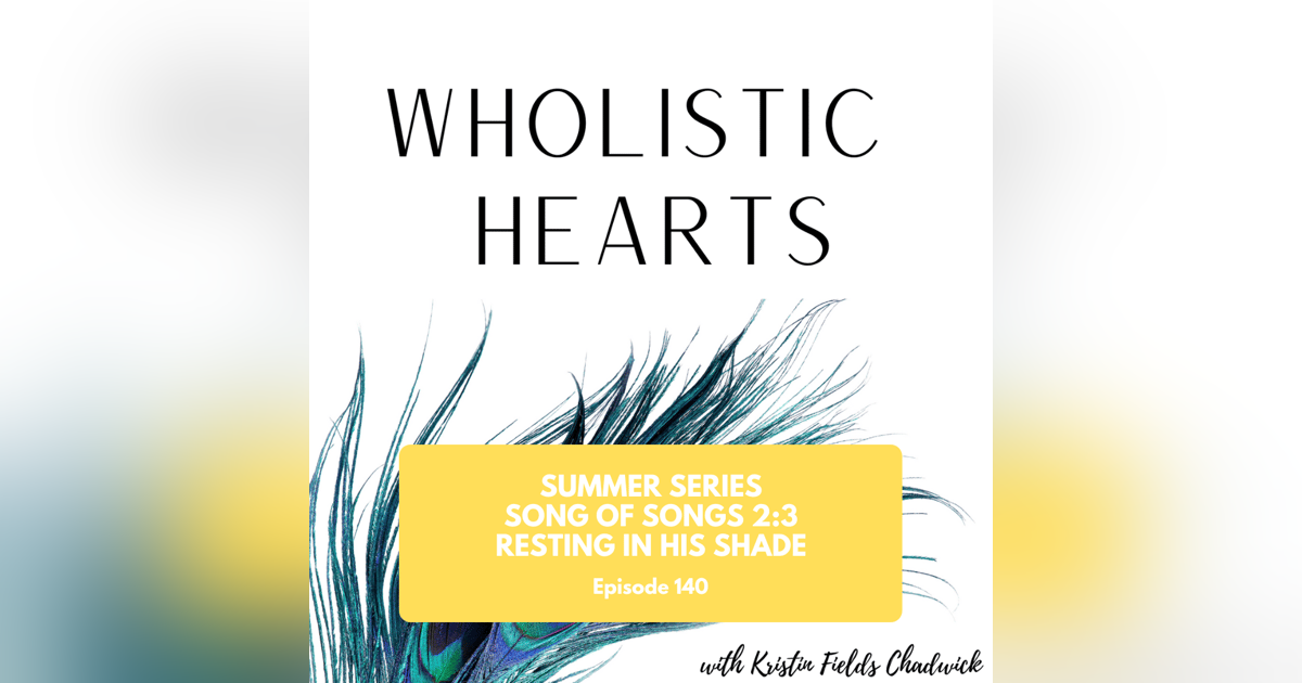 140. Summer Series Song of Songs 2: Resting in His Shade 140. Summer Series Song of Songs 2: Resting in His Shade