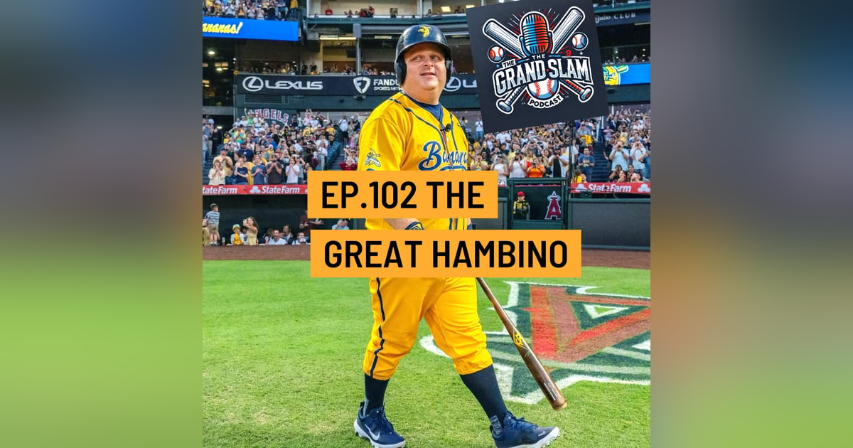 The Grand Slam Podcast Ep.102- The Great Hambino The Grand Slam Podcast Ep.102- The Great Hambino