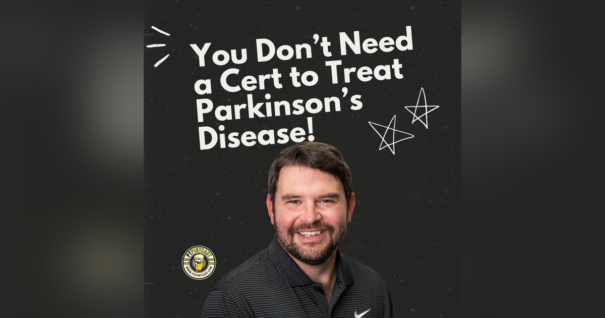 Treating Parkinson’s Without a Cert: What Every Outpatient PT Needs to Know Treating Parkinson’s Without a Cert: What Every Outpatient PT Needs to Know