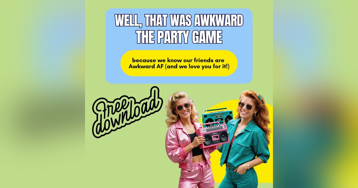 BONUS: Well, That Was Awkward: The Game You Didn’t Know You Needed BONUS: Well, That Was Awkward: The Game You Didn’t Know You Needed