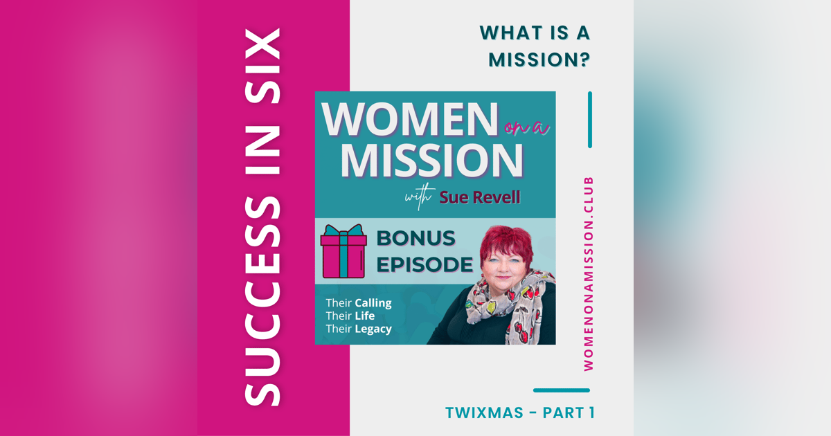 MINI-SERIES: SUCCESS IN SIX Part 1 - What is a Mission? with Sue Revell MINI-SERIES: SUCCESS IN SIX Part 1 - What is a Mission? with Sue Revell