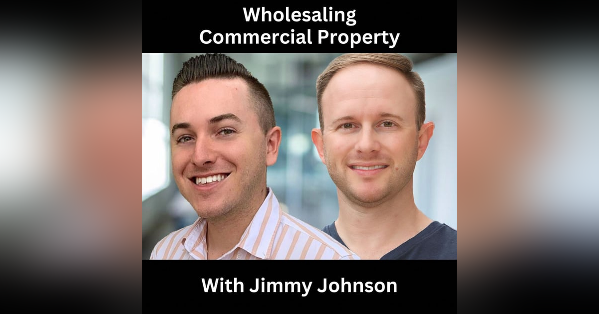 Wholesaling Commercial Property With Jimmy Johnson Wholesaling Commercial Property With Jimmy Johnson