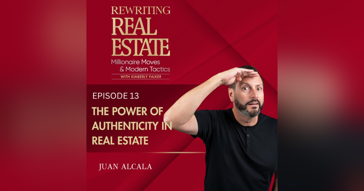 Thriving in Real Estate Through Authenticity & Consistency - EP 13 Thriving in Real Estate Through Authenticity & Consistency - EP 13