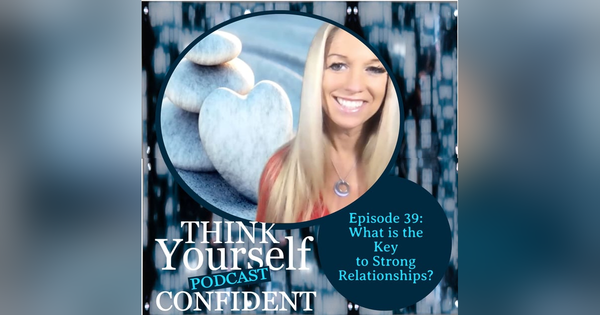 What is the Key to Strong Relationships? What is the Key to Strong Relationships?