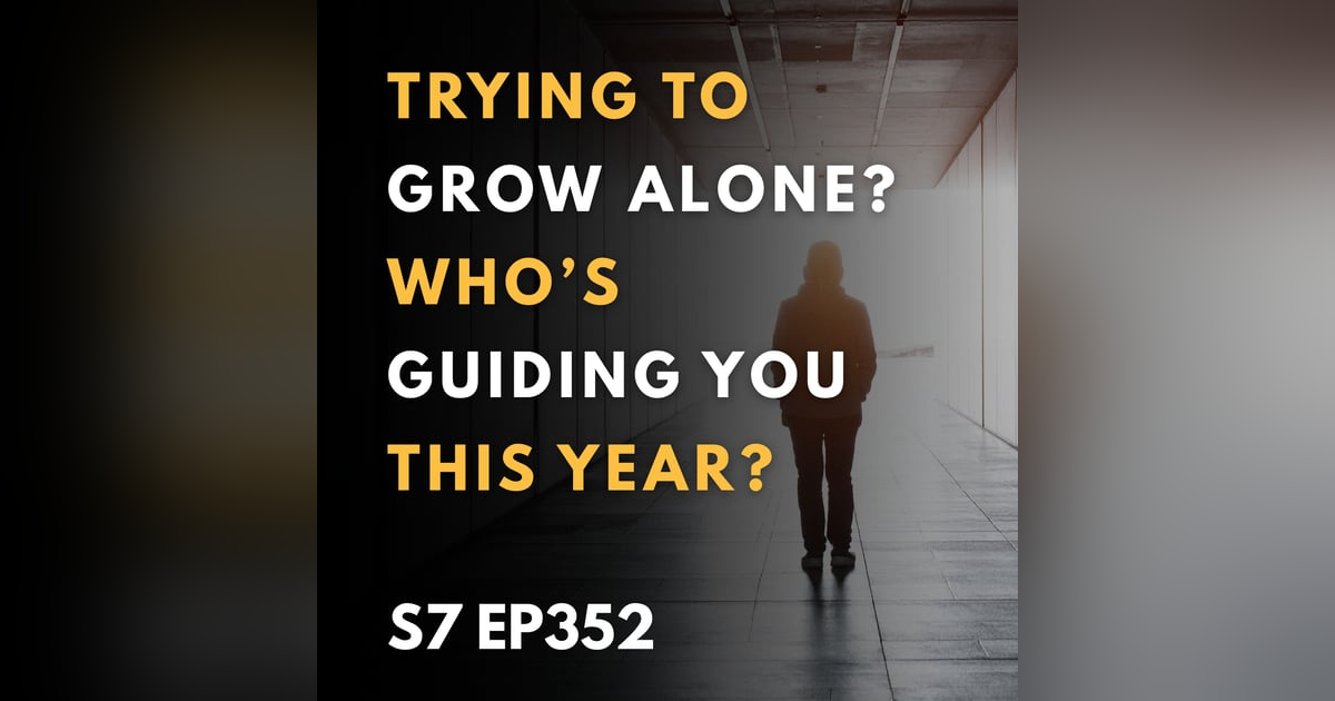Trying to Grow Alone? Who’s Guiding You This Year? Trying to Grow Alone? Who’s Guiding You This Year?