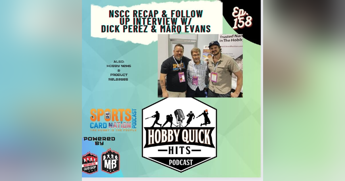 Hobby Quick Hits Ep.158 NSCC Recap and Dick Perez/Marq Evans Interview Hobby Quick Hits Ep.158 NSCC Recap and Dick Perez/Marq Evans Interview