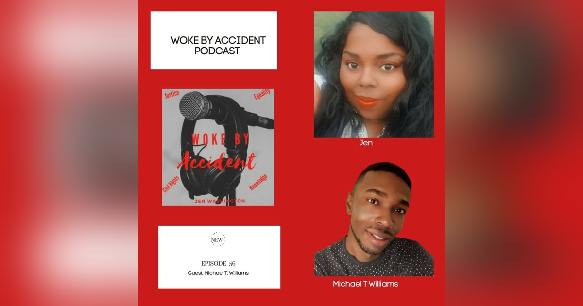 Woke By Accident Podcast Episode 56 Guest Michael T Williams Woke By Accident Podcast Episode 56 Guest Michael T Williams