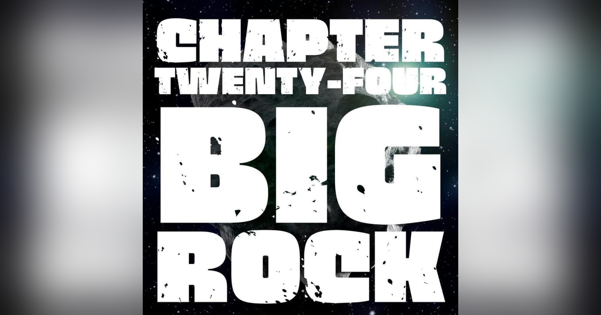 Chapter 24: Big Rock. Chapter 24: Big Rock.