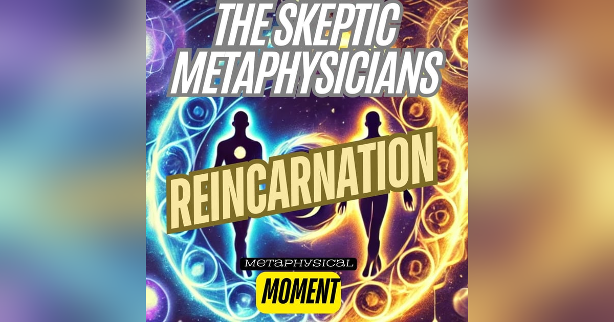 Reincarnation - Metaphysical Moment Reincarnation - Metaphysical Moment