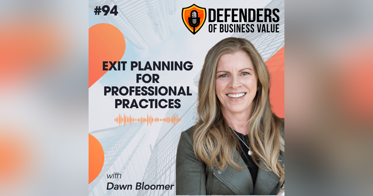 EP 94: Exit Planning for Professional Practices with Dawn Bloomer EP 94: Exit Planning for Professional Practices with Dawn Bloomer