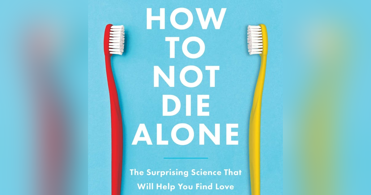 Finding Connection: Insights from Logan Ury's 'How to Not Die Alone' Finding Connection: Insights from Logan Ury's 'How to Not Die Alone'