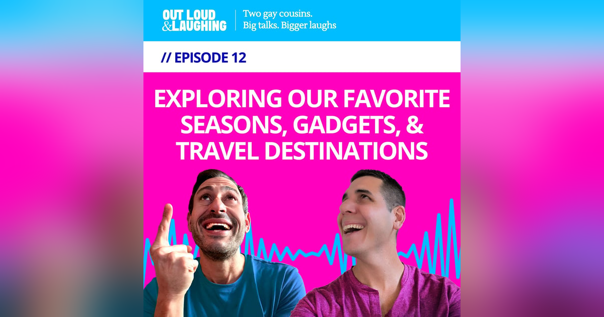 Ep. 12 “Exploring Our Favorite Seasons, Gadgets, and Travel Destinations” // Out Loud & Laughing with Bryan & Jon Ep. 12 “Exploring Our Favorite Seasons, Gadgets, and Travel Destinations” // Out Loud & Laughing with Bryan & Jon