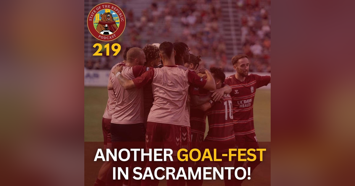 S1E219 - Another Goal-Fest in Sacramento! S1E219 - Another Goal-Fest in Sacramento!