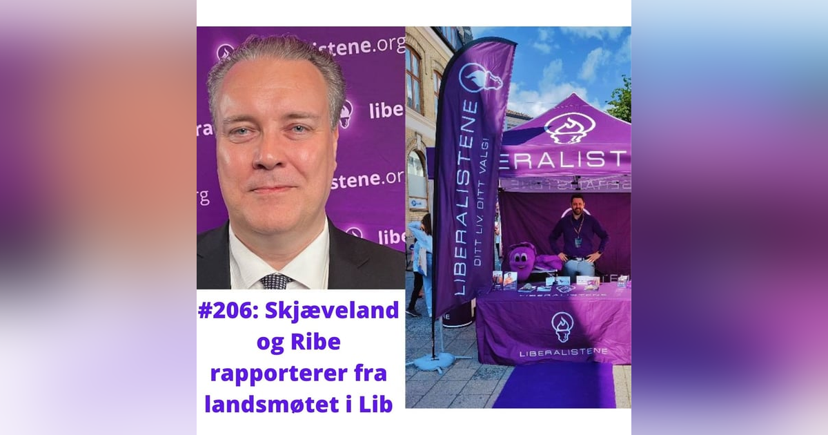 #206: Skjæveland og Ribe rapporterer fra landsmøtet i Liberalistene #206: Skjæveland og Ribe rapporterer fra landsmøtet i Liberalistene