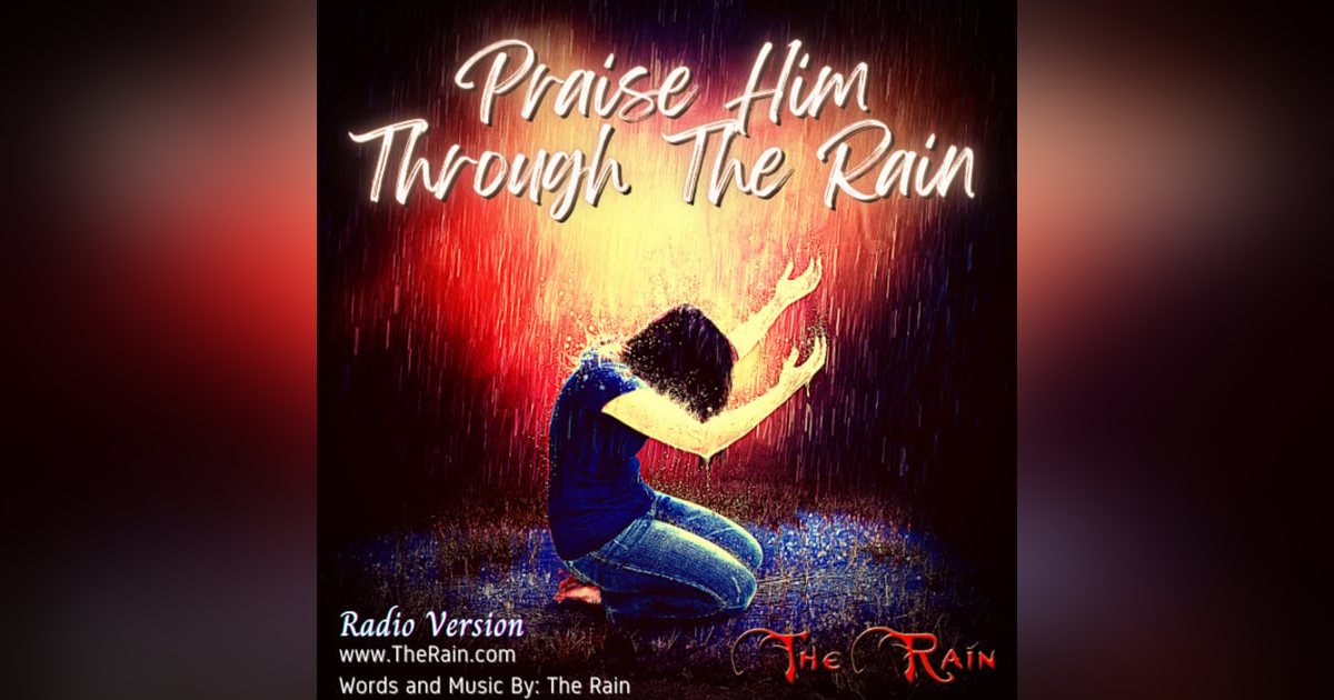 Praise Him Through The Rain - Radio Version Praise Him Through The Rain - Radio Version