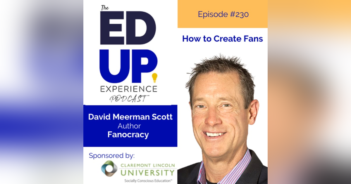 230: How to Create Fans - with David Meerman Scott, Author, Fanocracy 230: How to Create Fans - with David Meerman Scott, Author, Fanocracy