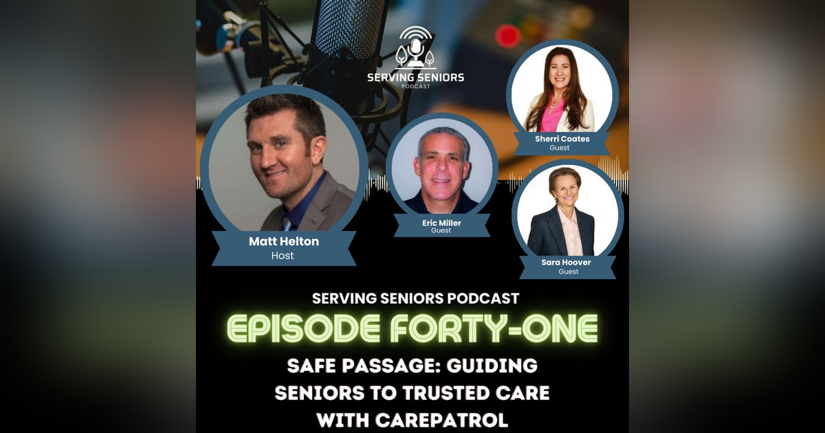 Episode 41: Safe Passage: Guiding Seniors to Trusted Care with CarePatrol Episode 41: Safe Passage: Guiding Seniors to Trusted Care with CarePatrol
