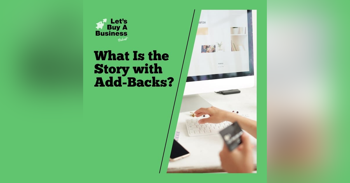 What is the Story with Add-Backs? What is the Story with Add-Backs?
