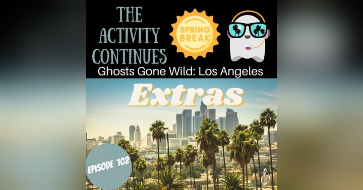 image for Episode 102: Ghosts Gone Wild: Los Angeles Extras