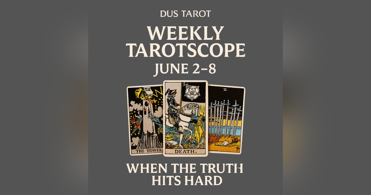 June 2–8 Weekly Tarotscope: When the Truth Hits Hard June 2–8 Weekly Tarotscope: When the Truth Hits Hard