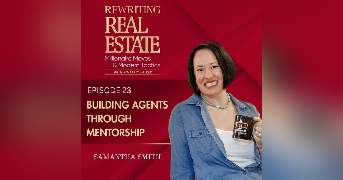 From Classroom to Closings: Building Agents Through Mentorship - EP 23 From Classroom to Closings: Building Agents Through Mentorship - EP 23