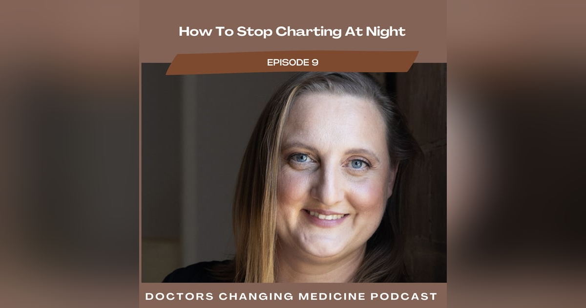 #9 How To Stop Charting At Night With Dr. Sarah Smith #9 How To Stop Charting At Night With Dr. Sarah Smith
