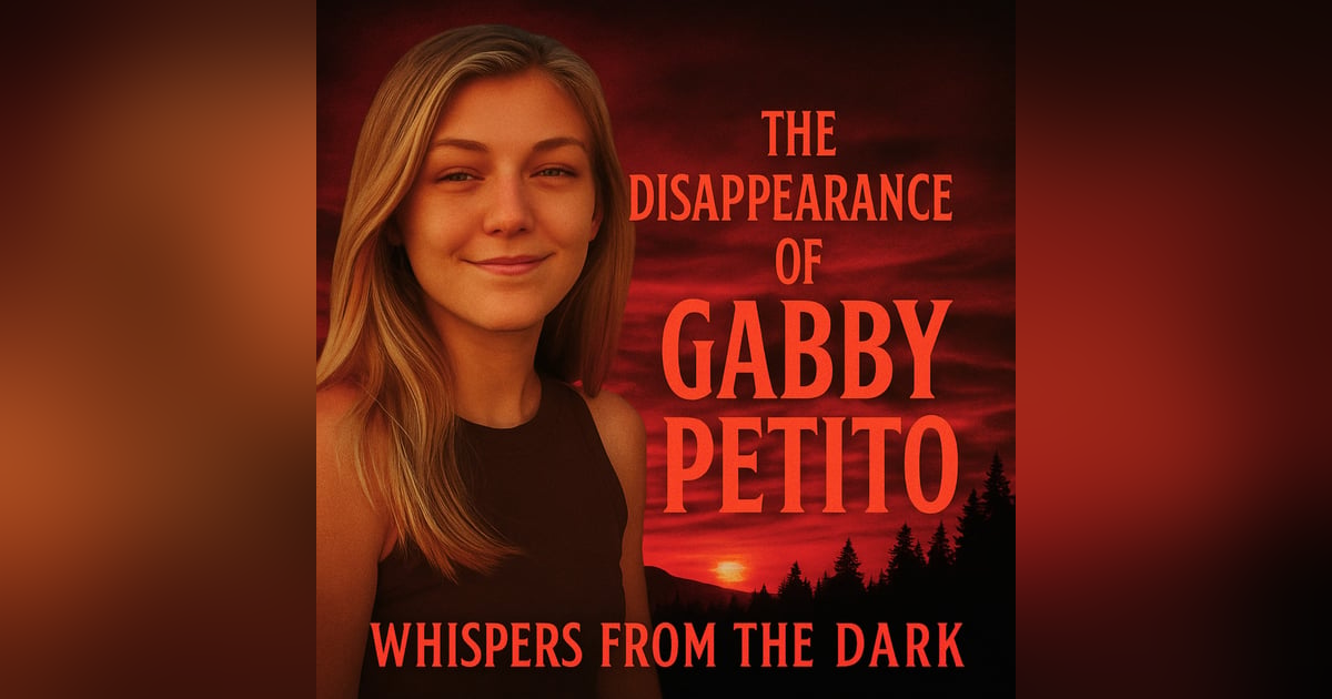 Whispers from the Dark: Gabby Petito – Van Life, Digital Footprint & American West True Crime Tragedy Whispers from the Dark: Gabby Petito – Van Life, Digital Footprint & American West True Crime Tragedy