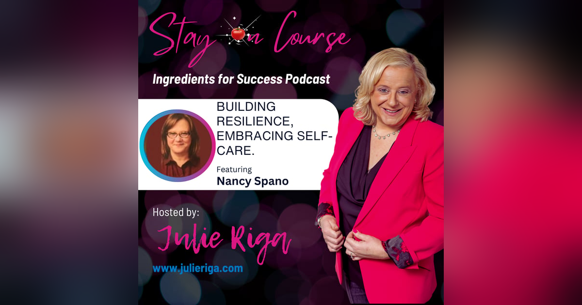 Building Resilience, Embracing Self-Care, and Shifting Mindsets: A Journey of Spiritual Growth with Nancy Spano Building Resilience, Embracing Self-Care, and Shifting Mindsets: A Journey of Spiritual Growth with Nancy Spano