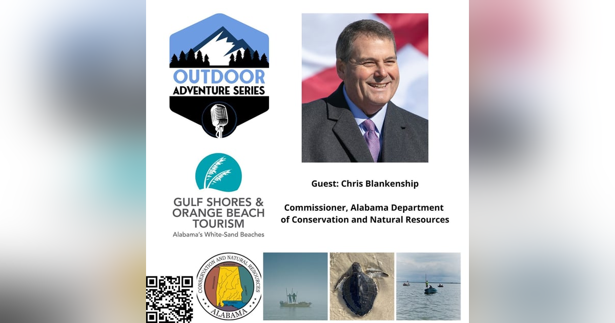 Chris Blankenship - From Game Warden to Commissioner: Managing and Protecting Resources in Alabama Chris Blankenship - From Game Warden to Commissioner: Managing and Protecting Resources in Alabama