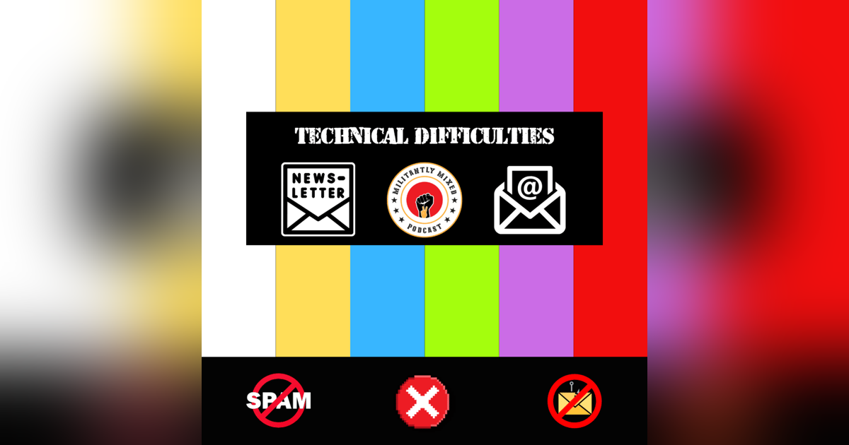 Militantly Mixed: Quick Update — Transition Pains & Platform Changes Militantly Mixed: Quick Update — Transition Pains & Platform Changes