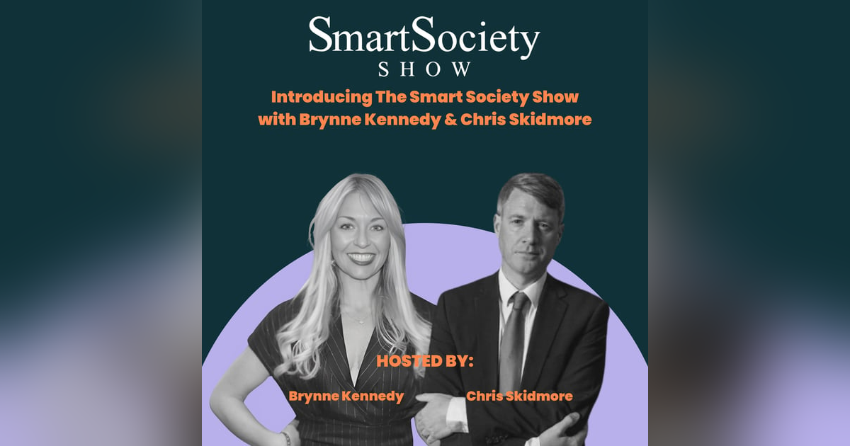 Introducing The Smart Society Show with Brynne Kennedy and Chris Skidmore Introducing The Smart Society Show with Brynne Kennedy and Chris Skidmore