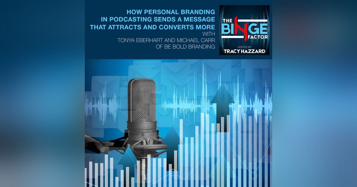How Personal Branding In Podcasting Sends A Message That Attracts And Converts More With Tonya Eberhart And Michael Carr Of Be BOLD Branding How Personal Branding In Podcasting Sends A Message That Attracts And Converts More With Tonya Eberhart And Michael Carr Of Be BOLD Branding