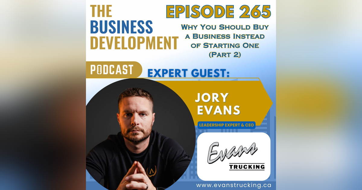 Why You Should Buy a Business Instead of Starting One with Jory Evans (Part 2) Why You Should Buy a Business Instead of Starting One with Jory Evans (Part 2)